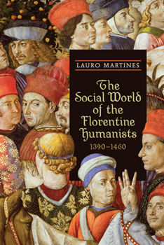 Paperback The Social World of the Florentine Humanists, 1390-1460 Book