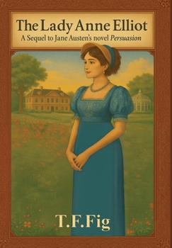 Lady Anne Elliot : A Sequel to Jane Austen's Novel Persuasion