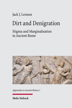 Hardcover Dirt and Denigration: Stigma and Marginalisation in Ancient Rome Book