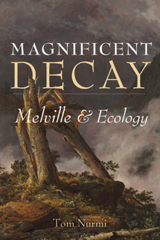 Hardcover Magnificent Decay: Melville and Ecology Book