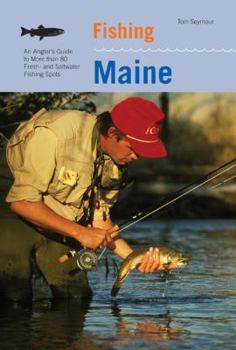 Paperback Fishing Maine: An Angler's Guide To More Than 80 Fresh- And Saltwater Fishing Spots, Second Edition Book