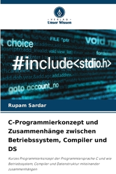 Paperback C-Programmierkonzept und Zusammenhänge zwischen Betriebssystem, Compiler und DS [German] Book