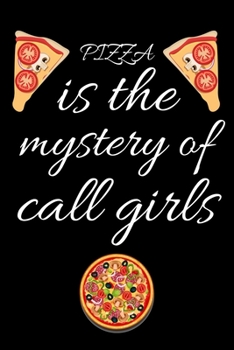 PIZZA is the mystery of call girls: A good gift for call girl with 100 pages(6-9) hiking journal.
