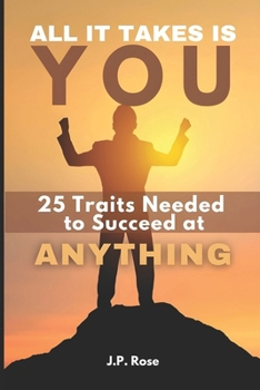 Paperback All It Takes Is You: 25 Traits Needed to Succeed at Anything Book