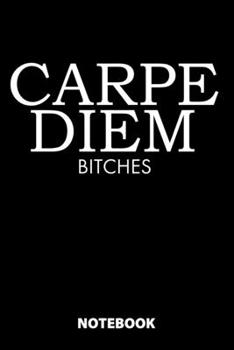 Paperback Carpe Diem Bitches Notebook: 100 Lined Pages - 6X9 Inches - Sketchbook - Diary - Journal - For Men And Women - Christmas Or Birthday Gift For Him A Book