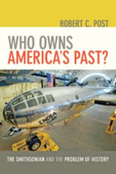 Hardcover Who Owns America's Past?: The Smithsonian and the Problem of History /]crobert C. Post Book