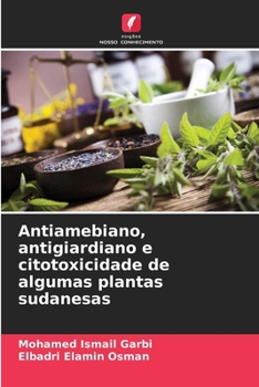 Antiamebiano, antigiardiano e citotoxicidade de algumas plantas sudanesas (Portuguese Edition)