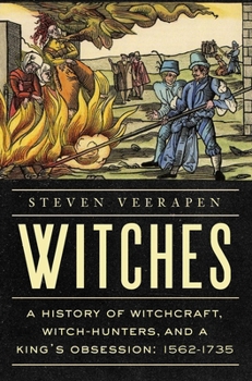 Hardcover Witches: A History of Witchcraft, Witch-Hunters, and a King's Obsession: 1562-1735 Book