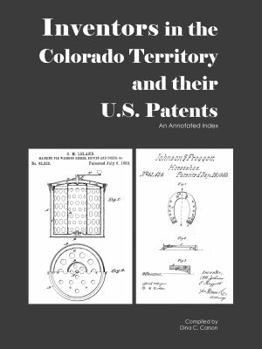 Paperback Inventors in the Colorado Territory and their U.S. Patents, 1861-1876: An Annotated Index Book