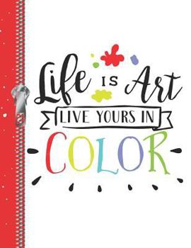 Life Is Art Live Yours In Color: Inspirational College Ruled Composition Writing Notebook