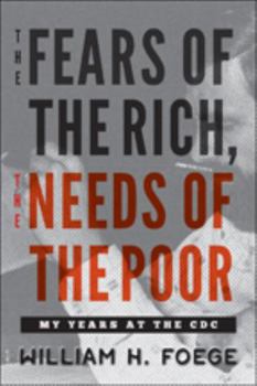 Hardcover The Fears of the Rich, the Needs of the Poor: My Years at the CDC Book