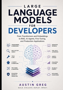 Paperback Large Language Models for Developers: From Transformers and Embeddings to RAG, AI Agents, Fine-Tuning, and Production Applications Book