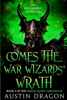 Comes the War Wizards' Wrath - Book #3 of the Fabled Quest Chronicles