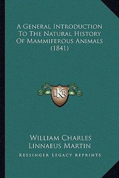 Paperback A General Introduction To The Natural History Of Mammiferous Animals (1841) Book