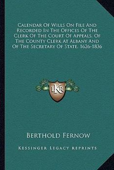 Paperback Calendar Of Wills On File And Recorded In The Offices Of The Clerk Of The Court Of Appeals, Of The County Clerk At Albany And Of The Secretary Of Stat Book