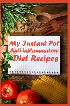 Paperback My Instant Pot Anti-inflammatory Diet Recipes: A Blank Recipe Book to Record all Your Anti-inflammatory Recipes Book