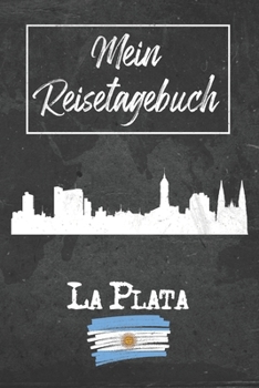 Mein Reisetagebuch La Plata: 6x9 Reise Journal I Notizbuch mit Checklisten zum Ausfüllen I Perfektes Geschenk für den Trip nach La Plata (Argentinien) für jeden Reisenden (German Edition)