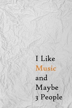 I Like Music and Maybe 3 People: Lined Notebook / Journal Gift, 200 Pages, 6x9,  Cover, Matte Finish Inspirational Quotes Journal, Notebook, Diary, Composition Book