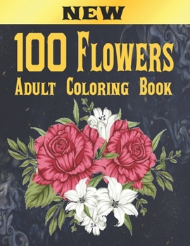 Paperback 100 Flowers Adult Coloring Book: Adult Relaxation Coloring Book 100 Inspirational Floral Pattern Only Beautiful Flowers Coloring Book For Adults Relax Book