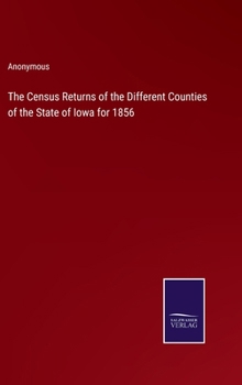 Hardcover The Census Returns of the Different Counties of the State of Iowa for 1856 Book