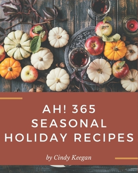 Paperback Ah! 365 Seasonal Holiday Recipes: Enjoy Everyday With Seasonal Holiday Cookbook! Book
