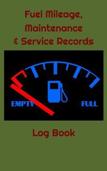 Paperback Fuel Mileage, Maintenance & Service Records Log Book: Miles Per Gallon Average and Automotive Repair Logbook Book