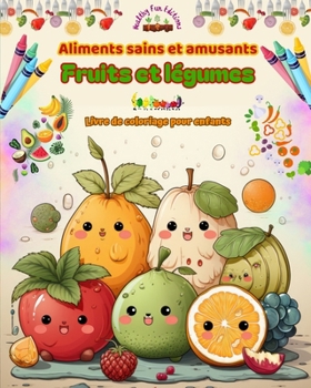 Paperback Aliments sains et amusants: fruits et légumes Livre de coloriage pour enfants Fantaisie pour gourmands insatiables: Des images adorables d'un mond [French] Book