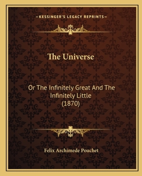 Paperback The Universe: Or The Infinitely Great And The Infinitely Little (1870) Book