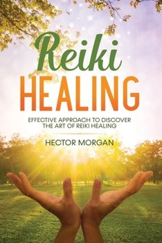 Paperback Reiki Healing: Effective Approach to Discover the Art of Reiki Healing Book