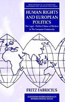 Hardcover Human Rights and European Politics: The Legal Political Status of Workers in the European Community Book