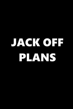 Paperback 2020 Weekly Planner Funny Theme Jack Off Plans Black White 134 Pages: 2020 Planners Calendars Organizers Datebooks Appointment Books Agendas Book