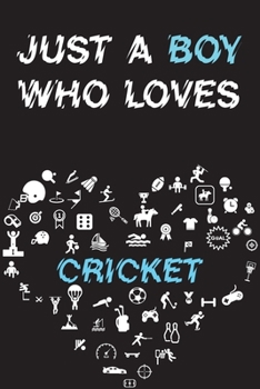 Paperback Just A Boy Who Loves CRICKET Notebook: Simple Notebook, Awesome Gift For Boys, Decorative Journal for CRICKET Lover: Notebook /Journal Gift, Decorativ Book