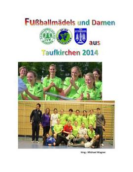 Paperback Fußballmädels und Damen aus Taufkirchen 2014: Die Saison der Damen und U17 [German] Book
