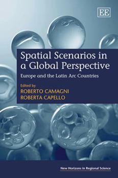Hardcover Spatial Scenarios in a Global Perspective: Europe and the Latin Arc Countries (New Horizons in Regional Science series) Book