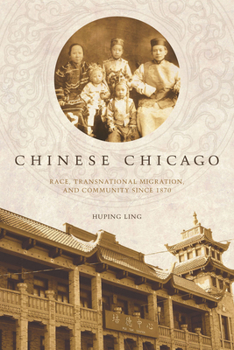 Hardcover Chinese Chicago: Race, Transnational Migration, and Community Since 1870 Book