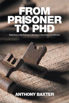 Paperback From Prisoner to PhD: Reflections on My Pathway to Desistance from Crime and Addiction Book