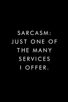 Paperback Sarcasm: Just One Of The Many Services I Offer: Blank Lined Journal, 6x9, 110 Pages, White Paper, Boss, Coworker Notebook, Jour Book