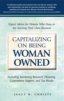 Paperback Capitalizing on Being Woman Owned: Expert Advice for Women Who Have or Are Starting Their Own Business Including Marketing Research, Planning, Governm Book