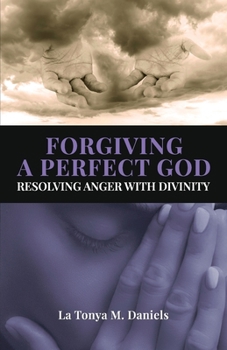 Paperback Forgiving a Perfect God: Resolving Anger with Divinity Book