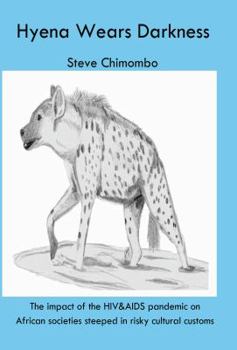 Paperback The Hyena Wears Darkness: The impact of the HIV&AIDS pandemic on African societies steeped in risky cultural customs Book