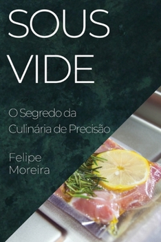 Paperback Sous Vide: O Segredo da Culinária de Precisão [Portuguese] Book