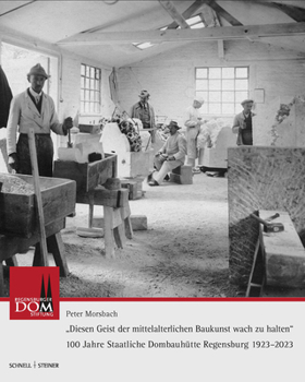 Hardcover 100 Jahre Dombauhutte Regensburg: Diesen Geist Der Mittelalterlichen Baukunst Wach Zu Halten [German] Book