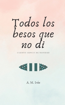 Paperback Todos los besos que no di: Cuento sáfico de Navidad [Spanish] Book