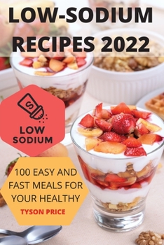 Paperback Low-Sodium Recipes 2022: 100 Easy and Fast Meals for Your Healthy Book