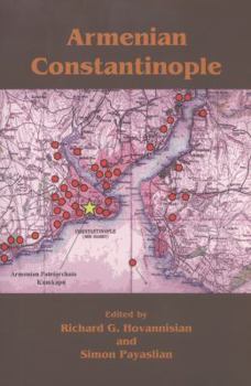 Armenian Constantinople (Ucla Armenian History And Culture: Historic Armenian Cities And Provinces)