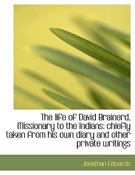 Paperback The Life of David Brainerd, Missionary to the Indians: Chiefly Taken from His Own Diary and Other PR [Large Print] Book