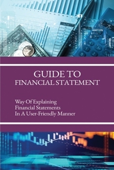 Paperback Guide To Financial Statement: Way Of Explaining Financial Statements In A User-Friendly Manner: Financial Aspect In Feasibility Study Book