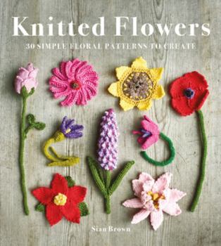 Paperback Knitted Flowers: 30 Simple Floral Patterns to Create Book