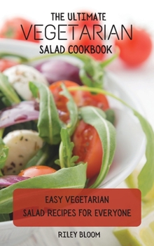 Hardcover The Ultimate Vegetarian Salad Cookbook: Easy Vegetarian Salad Recipes For Everyone Book