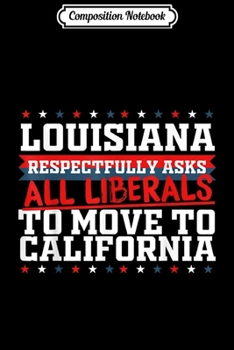 Composition Notebook: Louisiana Asks Liberals Move to California Republican  Journal/Notebook Blank Lined Ruled 6x9 100 Pages
